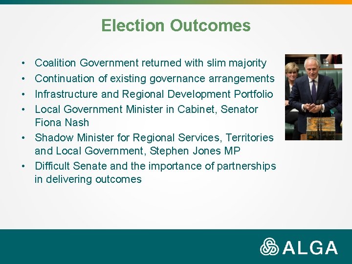 Election Outcomes • • Coalition Government returned with slim majority Continuation of existing governance