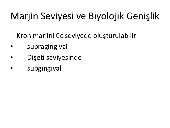 Marjin Seviyesi ve Biyolojik Genişlik Kron marjini üç seviyede oluşturulabilir • supragingival • Dişeti