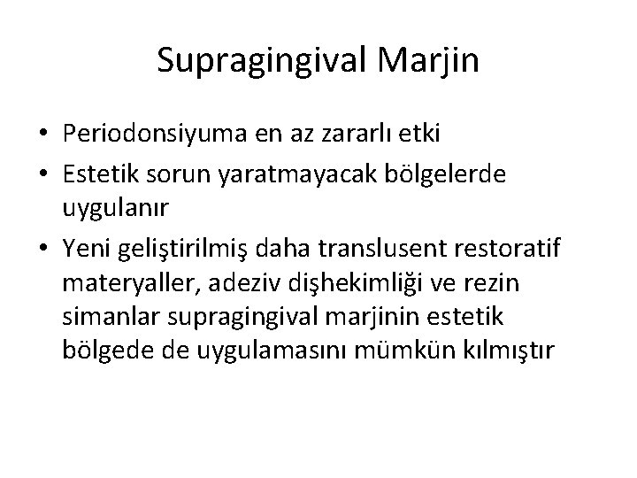 Supragingival Marjin • Periodonsiyuma en az zararlı etki • Estetik sorun yaratmayacak bölgelerde uygulanır