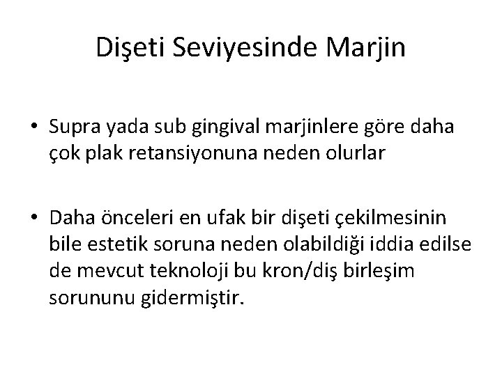 Dişeti Seviyesinde Marjin • Supra yada sub gingival marjinlere göre daha çok plak retansiyonuna Dişeti Seviyesinde Marjin • Supra yada sub gingival marjinlere göre daha çok plak retansiyonuna