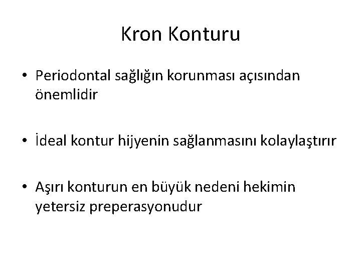 Kron Konturu • Periodontal sağlığın korunması açısından önemlidir • İdeal kontur hijyenin sağlanmasını kolaylaştırır