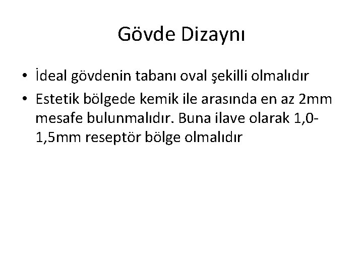 Gövde Dizaynı • İdeal gövdenin tabanı oval şekilli olmalıdır • Estetik bölgede kemik ile