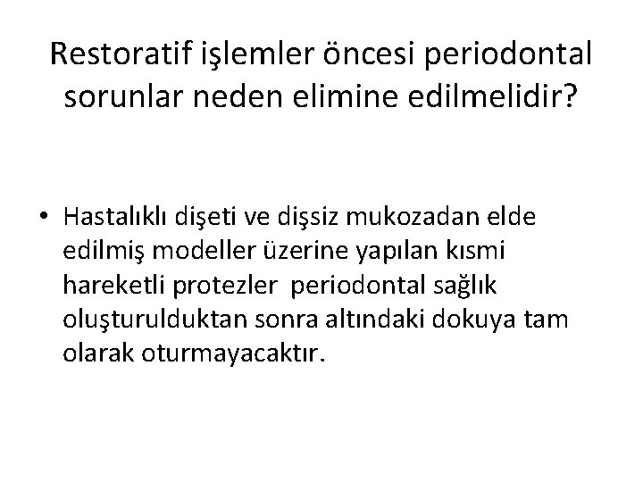 Restoratif işlemler öncesi periodontal sorunlar neden elimine edilmelidir? • Hastalıklı dişeti ve dişsiz mukozadan Restoratif işlemler öncesi periodontal sorunlar neden elimine edilmelidir? • Hastalıklı dişeti ve dişsiz mukozadan