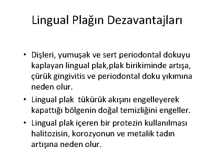 Lingual Plağın Dezavantajları • Dişleri, yumuşak ve sert periodontal dokuyu kaplayan lingual plak, plak