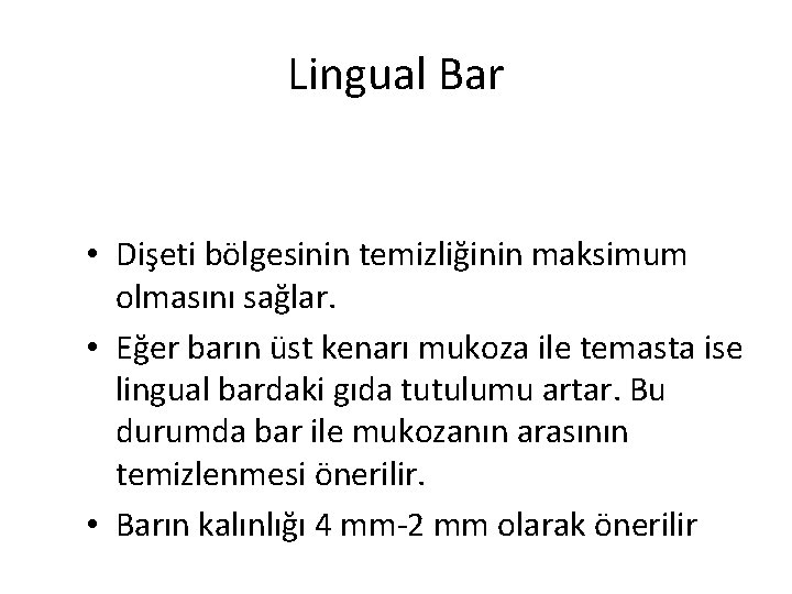 Lingual Bar • Dişeti bölgesinin temizliğinin maksimum olmasını sağlar. • Eğer barın üst kenarı