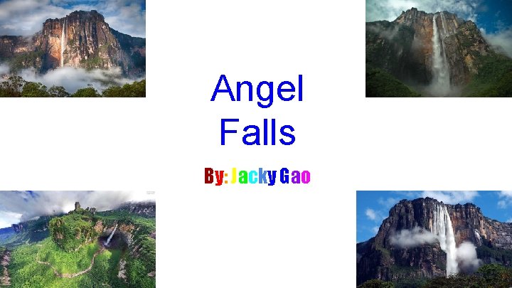 Angel Falls By: Jacky Gao 