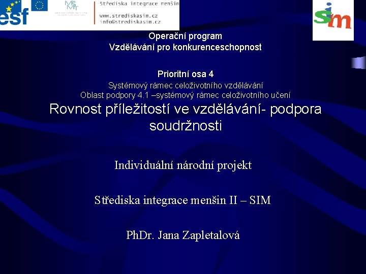 Operační program Vzdělávání pro konkurenceschopnost Prioritní osa 4 Systémový rámec celoživotního vzdělávání Oblast podpory