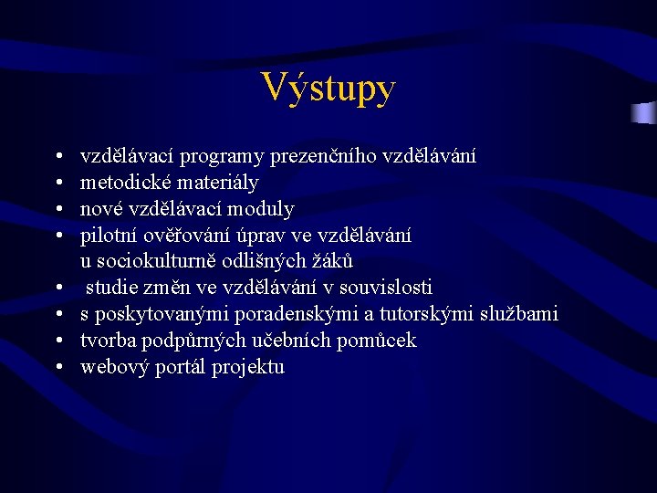 Výstupy • • vzdělávací programy prezenčního vzdělávání metodické materiály nové vzdělávací moduly pilotní ověřování