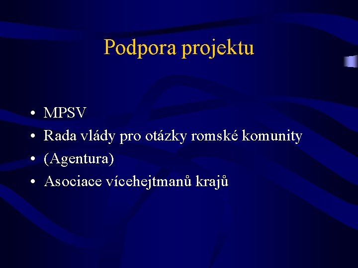 Podpora projektu • • MPSV Rada vlády pro otázky romské komunity (Agentura) Asociace vícehejtmanů