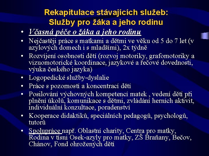 Rekapitulace stávajících služeb: Služby pro žáka a jeho rodinu • Včasná péče o žáka