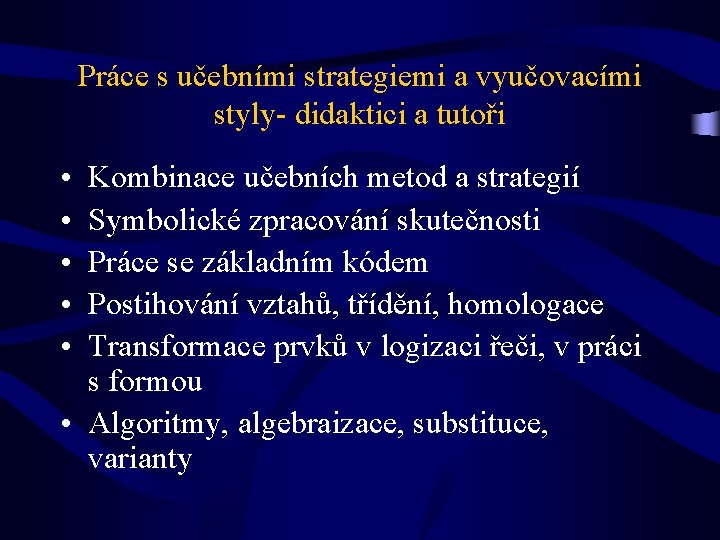 Práce s učebními strategiemi a vyučovacími styly- didaktici a tutoři • • • Kombinace