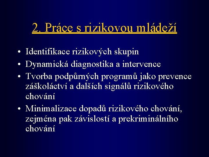 2. Práce s rizikovou mládeží • Identifikace rizikových skupin • Dynamická diagnostika a intervence