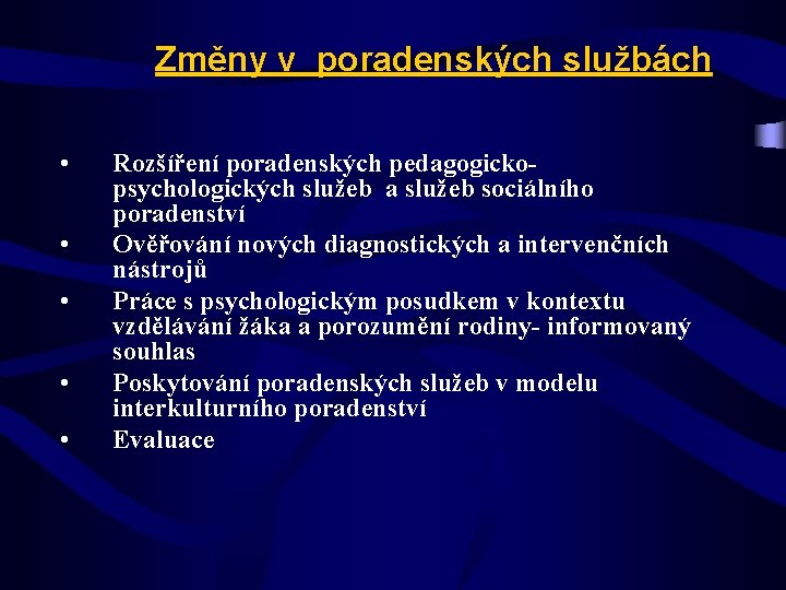 Změny v poradenských službách • • • Rozšíření poradenských pedagogickopsychologických služeb a služeb sociálního