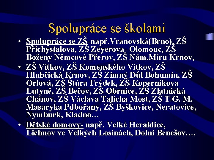 Spolupráce se školami • Spolupráce se ZŠ-např. Vranovská(Brno), ZŠ Přichystalova, ZŠ Zeyerova- Olomouc, ZŠ