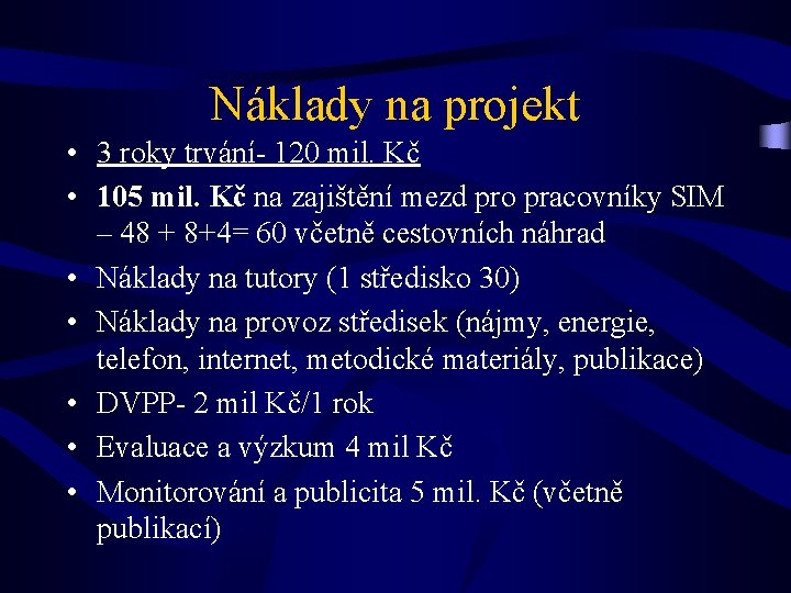 Náklady na projekt • 3 roky trvání- 120 mil. Kč • 105 mil. Kč