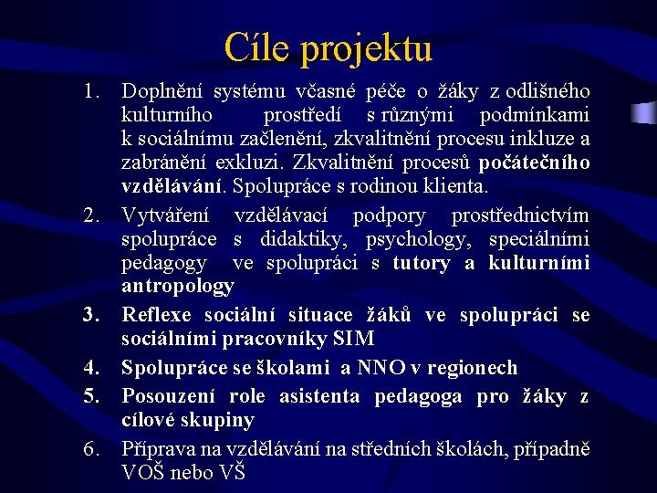 Cíle projektu 1. Doplnění systému včasné péče o žáky z odlišného kulturního prostředí s