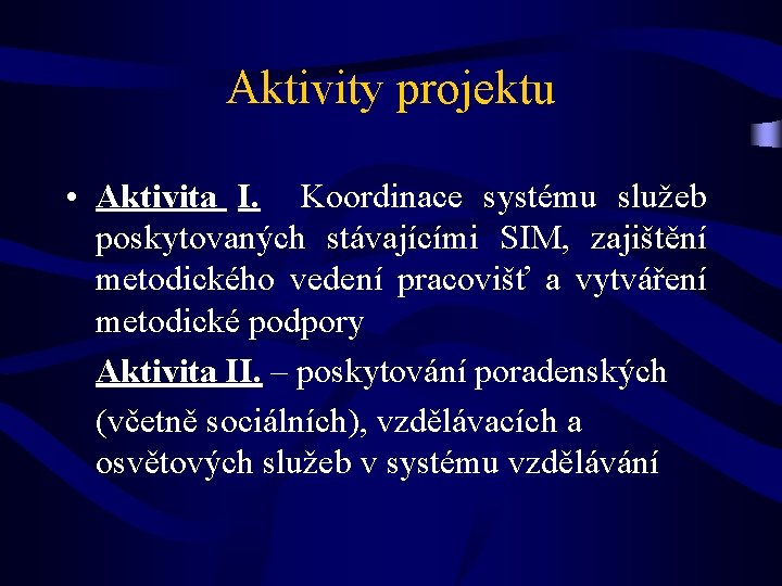 Aktivity projektu • Aktivita I. Koordinace systému služeb poskytovaných stávajícími SIM, zajištění metodického vedení