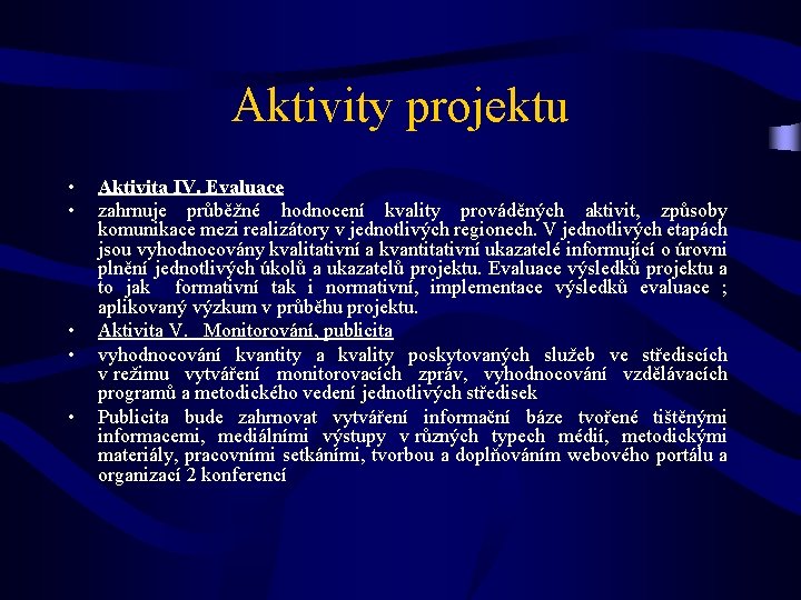 Aktivity projektu • • • Aktivita IV. Evaluace zahrnuje průběžné hodnocení kvality prováděných aktivit,