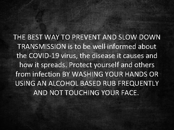 THE BEST WAY TO PREVENT AND SLOW DOWN TRANSMISSION is to be well informed