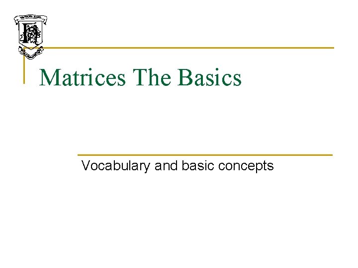 Matrices The Basics Vocabulary and basic concepts 