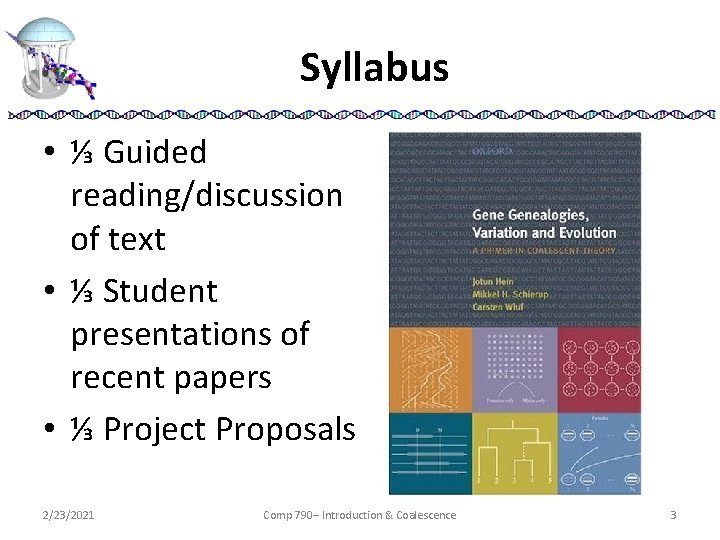 Syllabus • ⅓ Guided reading/discussion of text • ⅓ Student presentations of recent papers