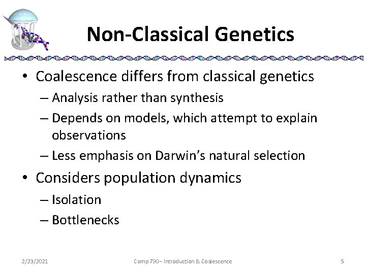 Non-Classical Genetics • Coalescence differs from classical genetics – Analysis rather than synthesis –