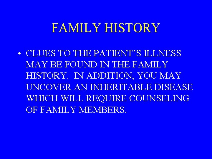 FAMILY HISTORY • CLUES TO THE PATIENT’S ILLNESS MAY BE FOUND IN THE FAMILY