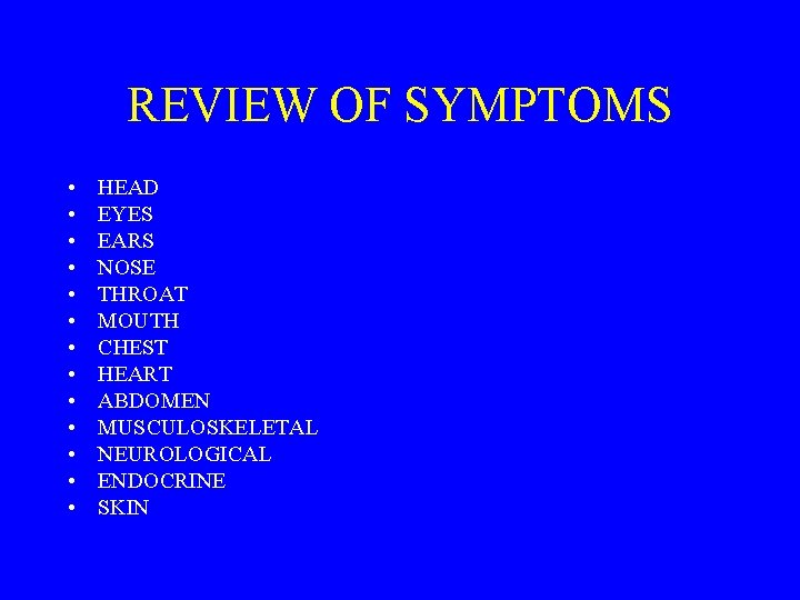 REVIEW OF SYMPTOMS • • • • HEAD EYES EARS NOSE THROAT MOUTH CHEST