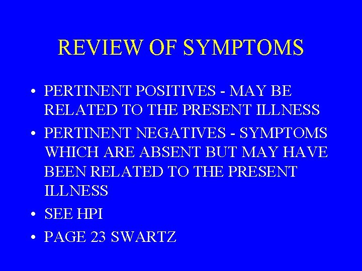 REVIEW OF SYMPTOMS • PERTINENT POSITIVES - MAY BE RELATED TO THE PRESENT ILLNESS