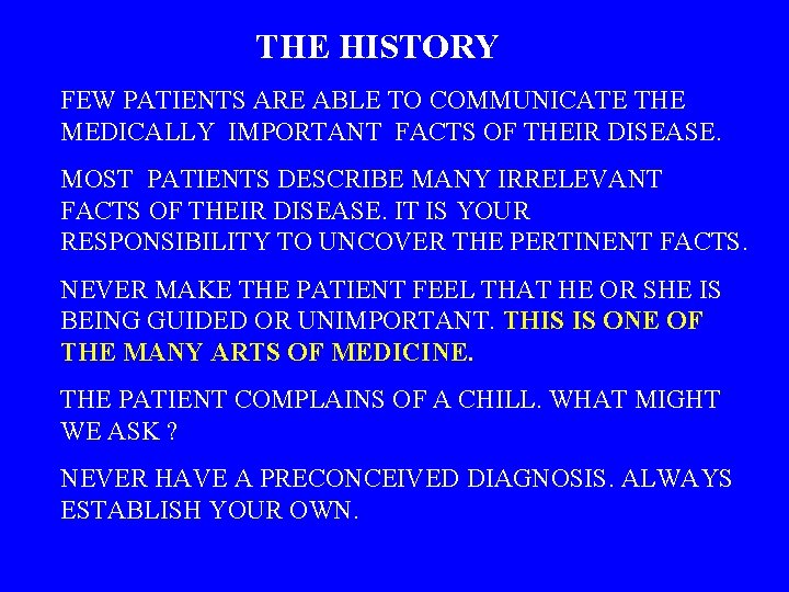 THE HISTORY FEW PATIENTS ARE ABLE TO COMMUNICATE THE MEDICALLY IMPORTANT FACTS OF THEIR