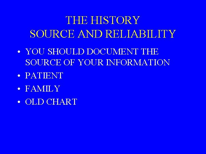 THE HISTORY SOURCE AND RELIABILITY • YOU SHOULD DOCUMENT THE SOURCE OF YOUR INFORMATION