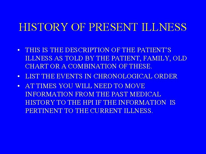 HISTORY OF PRESENT ILLNESS • THIS IS THE DESCRIPTION OF THE PATIENT’S ILLNESS AS