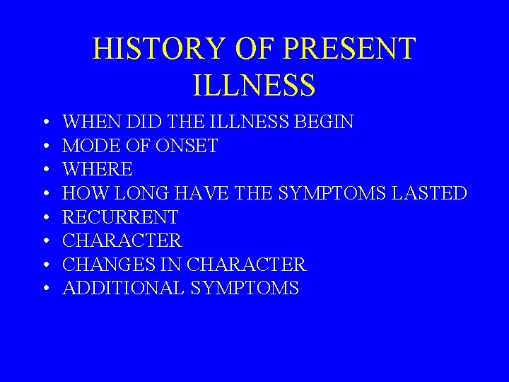HISTORY OF PRESENT ILLNESS • • WHEN DID THE ILLNESS BEGIN MODE OF ONSET
