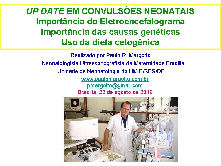 UP DATE EM CONVULSÕES NEONATAIS Importância do Eletroencefalograma Importância das causas genéticas Uso da