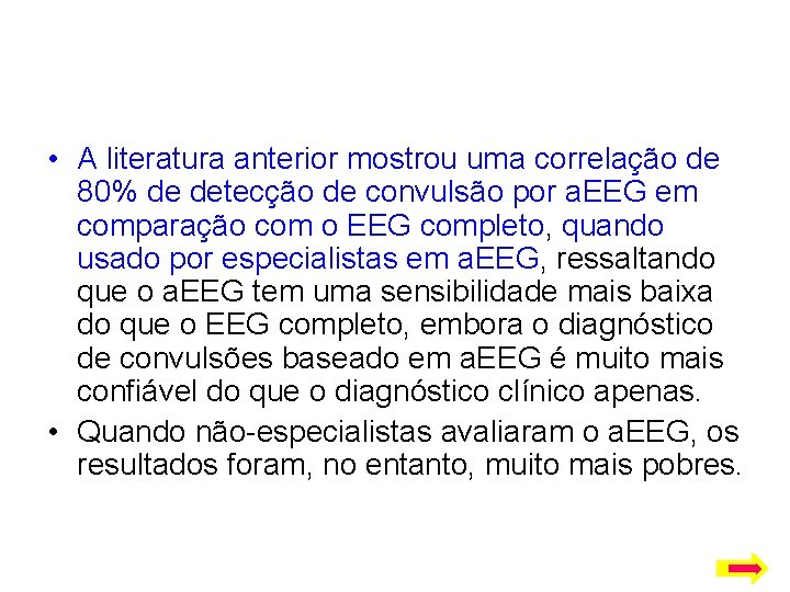  • A literatura anterior mostrou uma correlação de 80% de detecção de convulsão
