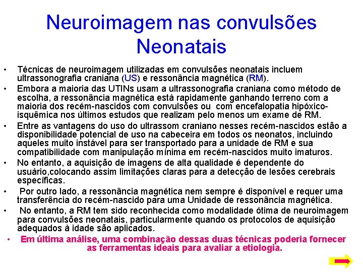 Neuroimagem nas convulsões Neonatais • Técnicas de neuroimagem utilizadas em convulsões neonatais incluem ultrassonografia