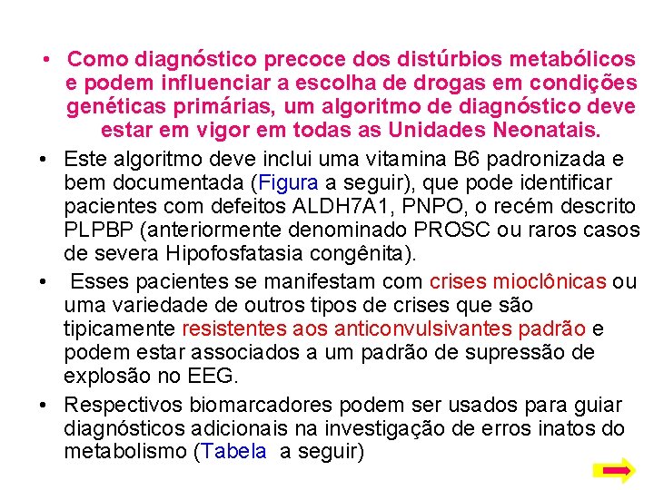  • Como diagnóstico precoce dos distúrbios metabólicos e podem influenciar a escolha de