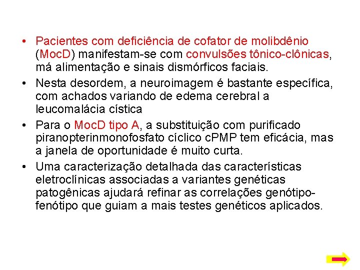  • Pacientes com deficiência de cofator de molibdênio (Moc. D) manifestam-se com convulsões