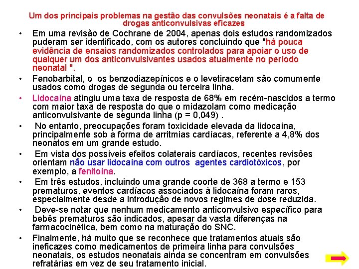 Um dos principais problemas na gestão das convulsões neonatais é a falta de drogas