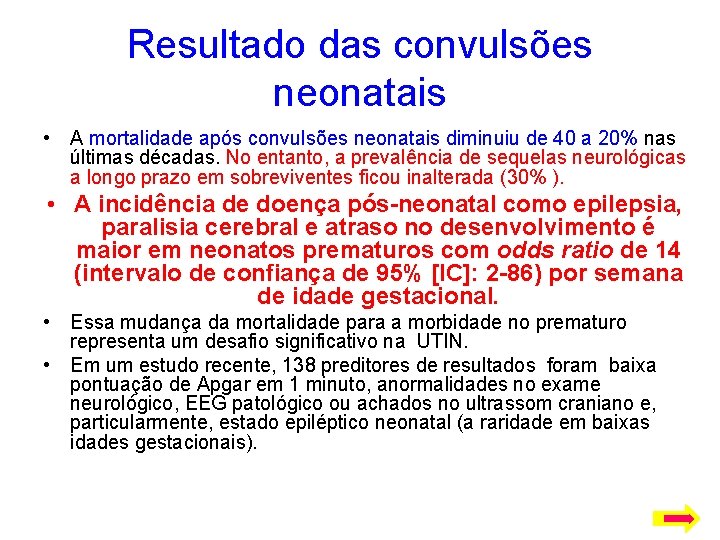 Resultado das convulsões neonatais • A mortalidade após convulsões neonatais diminuiu de 40 a