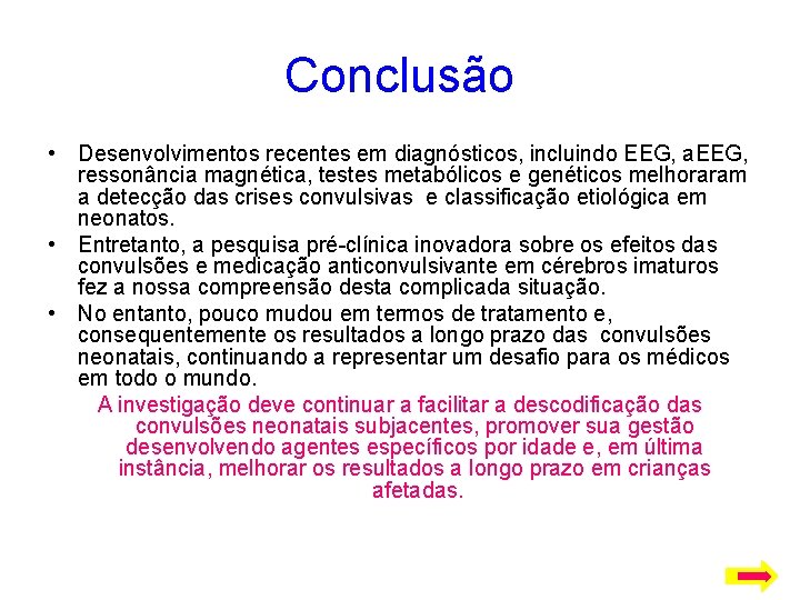 Conclusão • Desenvolvimentos recentes em diagnósticos, incluindo EEG, a. EEG, ressonância magnética, testes metabólicos