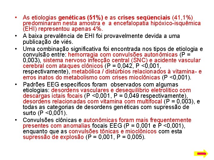  • As etiologias genéticas (51%) e as crises seqüenciais (41, 1%) predominaram nesta
