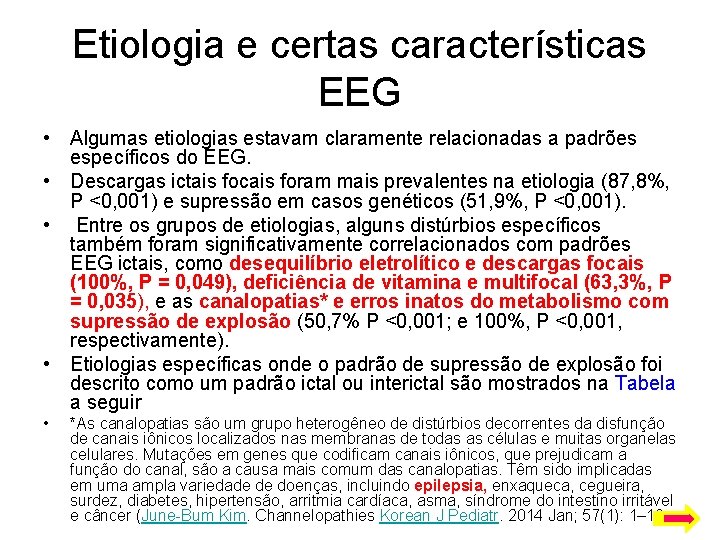 Etiologia e certas características EEG • Algumas etiologias estavam claramente relacionadas a padrões específicos