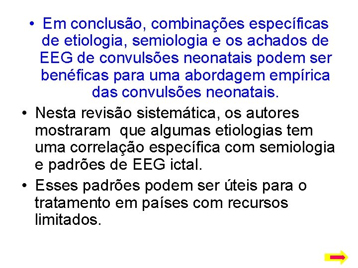  • Em conclusão, combinações específicas de etiologia, semiologia e os achados de EEG