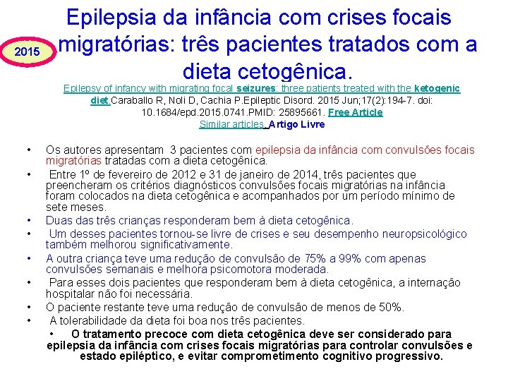 2015 Epilepsia da infância com crises focais migratórias: três pacientes tratados com a dieta