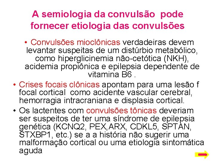 A semiologia da convulsão pode fornecer etiologia das convulsões • Convulsões mioclônicas verdadeiras devem
