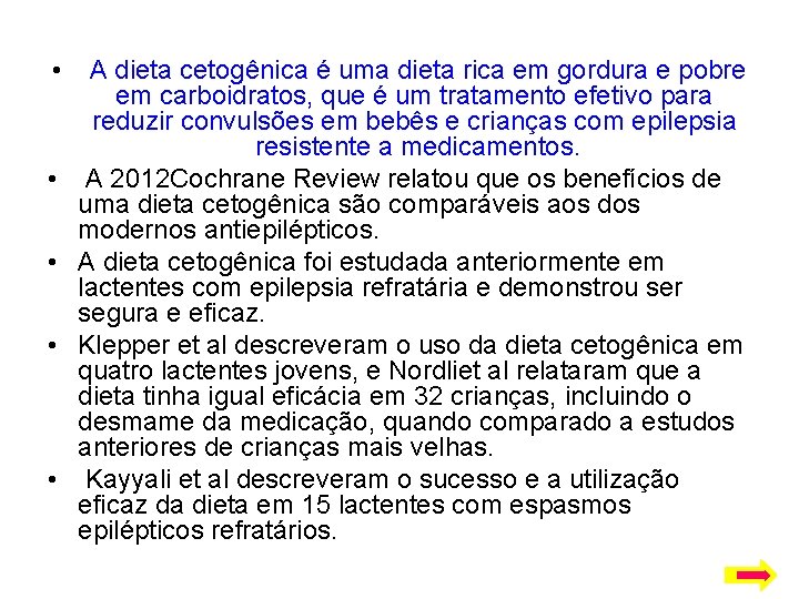  • A dieta cetogênica é uma dieta rica em gordura e pobre em