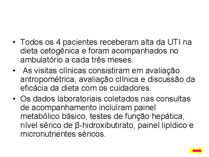  • Todos os 4 pacientes receberam alta da UTI na dieta cetogênica e