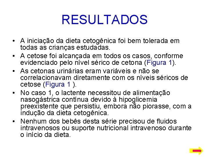 RESULTADOS • A iniciação da dieta cetogênica foi bem tolerada em todas as crianças