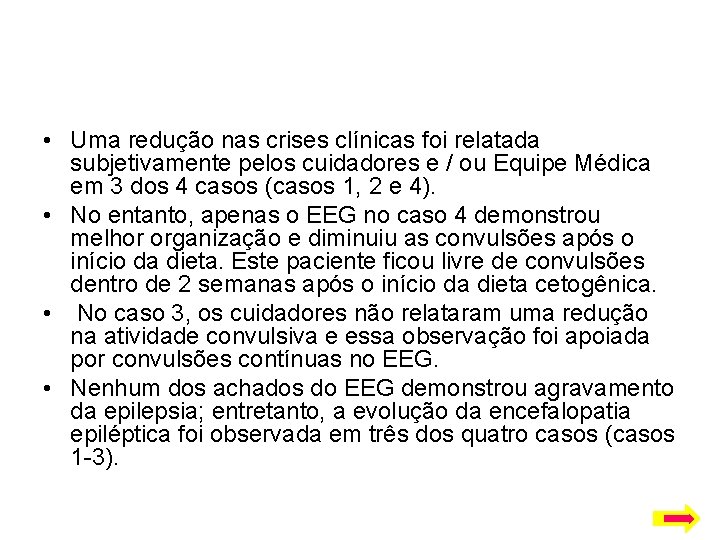  • Uma redução nas crises clínicas foi relatada subjetivamente pelos cuidadores e /